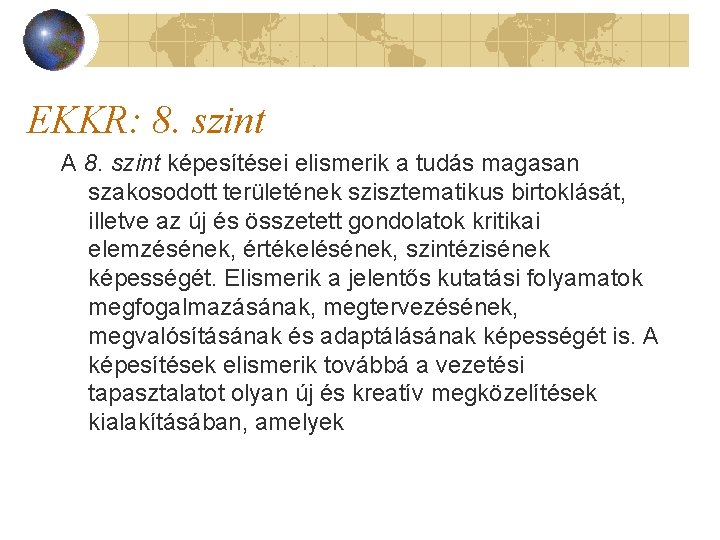 EKKR: 8. szint A 8. szint képesítései elismerik a tudás magasan szakosodott területének szisztematikus