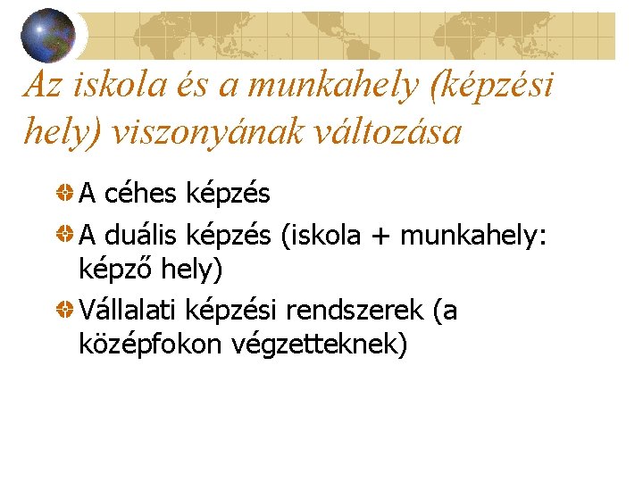 Az iskola és a munkahely (képzési hely) viszonyának változása A céhes képzés A duális