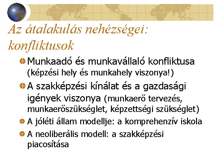 Az átalakulás nehézségei: konfliktusok Munkaadó és munkavállaló konfliktusa (képzési hely és munkahely viszonya!) A