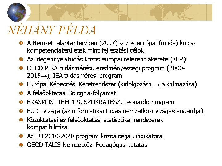 NÉHÁNY PÉLDA A Nemzeti alaptantervben (2007) közös európai (uniós) kulcskompetenciaterületek mint fejlesztési célok Az