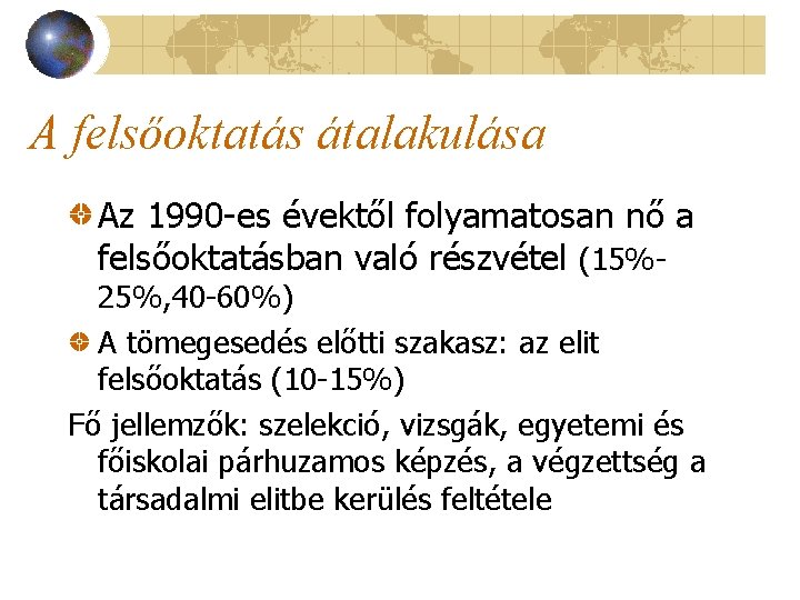 A felsőoktatás átalakulása Az 1990 -es évektől folyamatosan nő a felsőoktatásban való részvétel (15%-