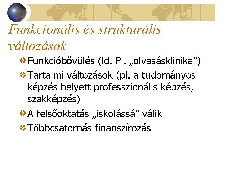 Funkcionális és strukturális változások Funkcióbővülés (ld. Pl. „olvasásklinika”) Tartalmi változások (pl. a tudományos képzés