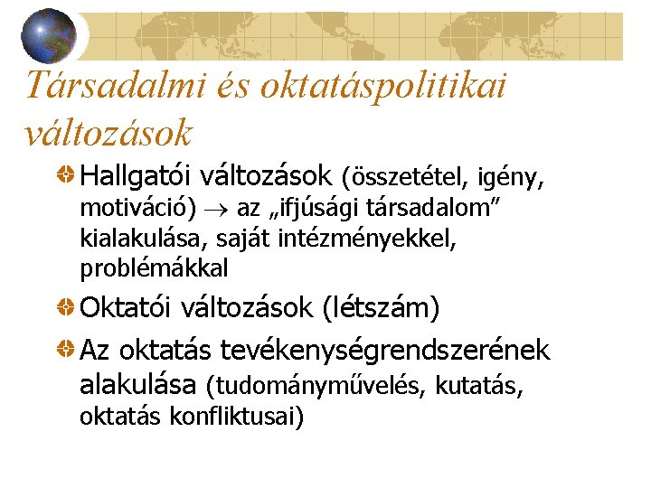 Társadalmi és oktatáspolitikai változások Hallgatói változások (összetétel, igény, motiváció) az „ifjúsági társadalom” kialakulása, saját