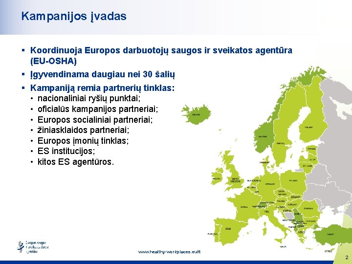 Kampanijos įvadas § Koordinuoja Europos darbuotojų saugos ir sveikatos agentūra (EU-OSHA) § Įgyvendinama daugiau