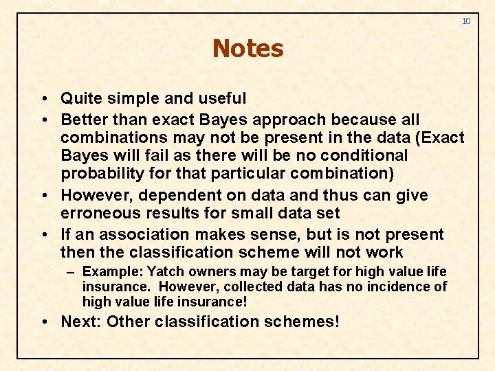 10 Notes • Quite simple and useful • Better than exact Bayes approach because