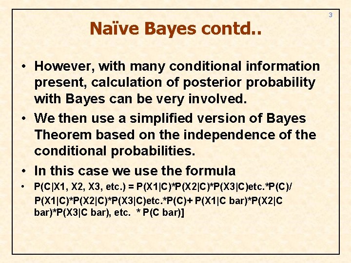 Naïve Bayes contd. . • However, with many conditional information present, calculation of posterior