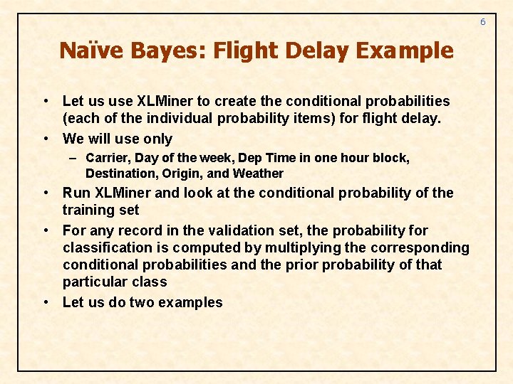 6 Naïve Bayes: Flight Delay Example • Let us use XLMiner to create the