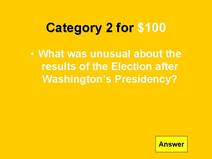 Category 2 for $100 • What was unusual about the results of the Election