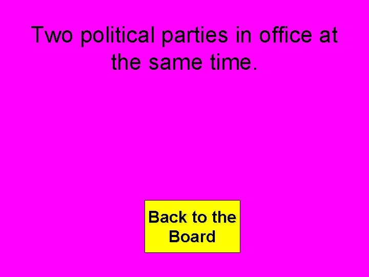 Two political parties in office at the same time. Back to the Board 