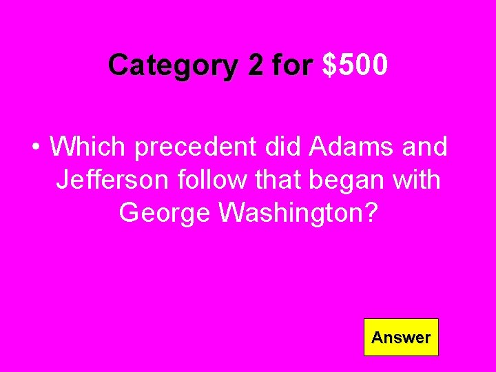 Category 2 for $500 • Which precedent did Adams and Jefferson follow that began