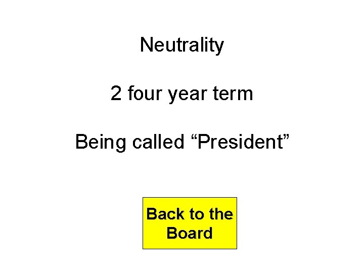 Neutrality 2 four year term Being called “President” Back to the Board 