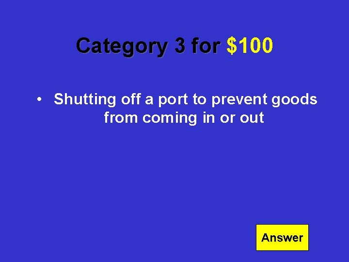 Category 3 for $100 • Shutting off a port to prevent goods from coming