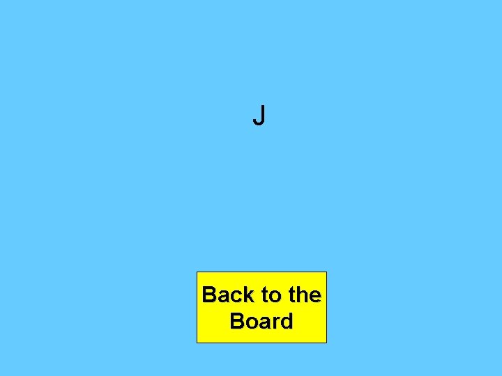 J Back to the Board 