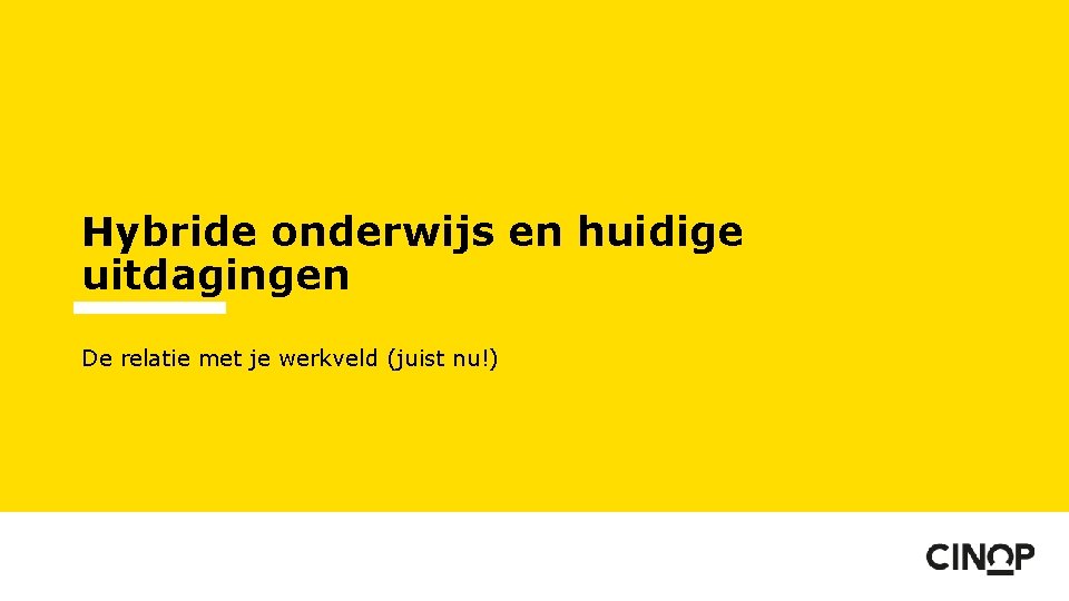 Hybride onderwijs en huidige uitdagingen De relatie met je werkveld (juist nu!) 