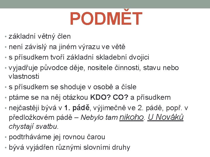 PODMĚT • základní větný člen • není závislý na jiném výrazu ve větě •