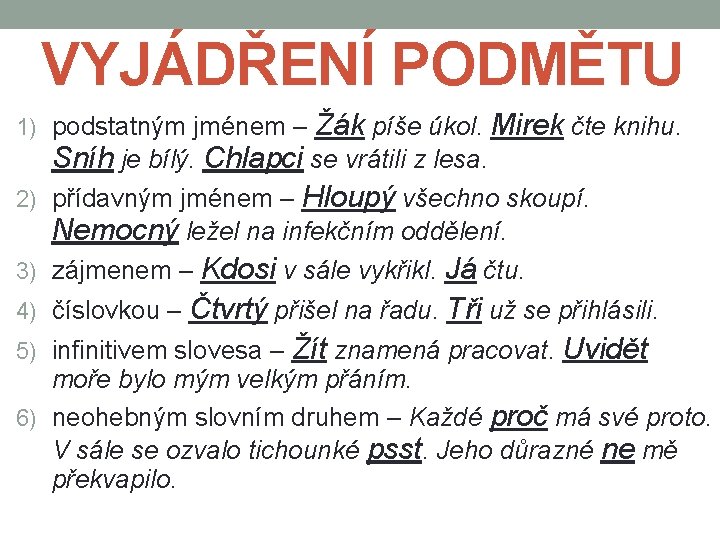 VYJÁDŘENÍ PODMĚTU 1) podstatným jménem – 2) 3) 4) 5) Žák píše úkol. Mirek