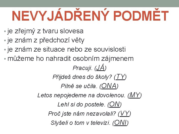 NEVYJÁDŘENÝ PODMĚT • je zřejmý z tvaru slovesa • je znám z předchozí věty