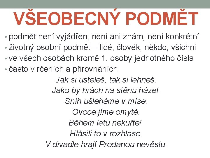 VŠEOBECNÝ PODMĚT • podmět není vyjádřen, není ani znám, není konkrétní • životný osobní