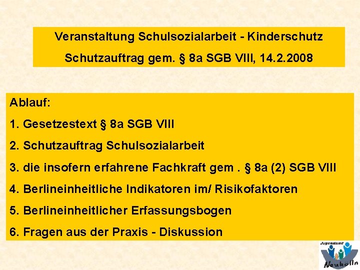 Veranstaltung Schulsozialarbeit - Kinderschutz Schutzauftrag gem. § 8 a SGB VIII, 14. 2. 2008