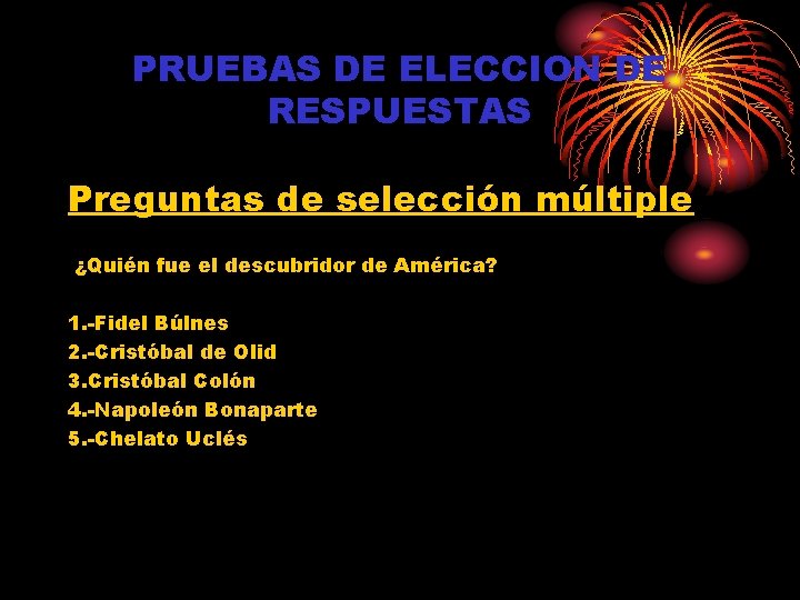 PRUEBAS DE ELECCION DE RESPUESTAS Preguntas de selección múltiple ¿Quién fue el descubridor de