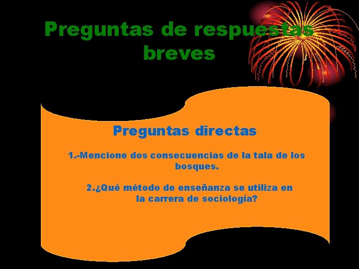 Preguntas de respuestas breves Preguntas directas 1. -Mencione dos consecuencias de la tala de