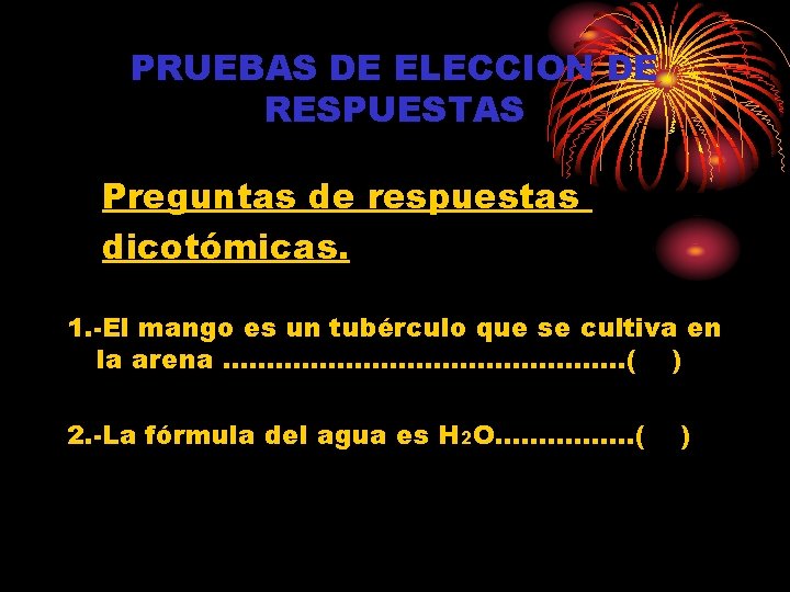 PRUEBAS DE ELECCION DE RESPUESTAS Preguntas de respuestas dicotómicas. 1. -El mango es un