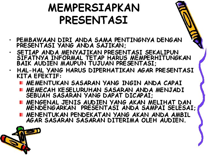 MEMPERSIAPKAN PRESENTASI • PEMBAWAAN DIRI ANDA SAMA PENTINGNYA DENGAN PRESENTASI YANG ANDA SAJIKAN; •