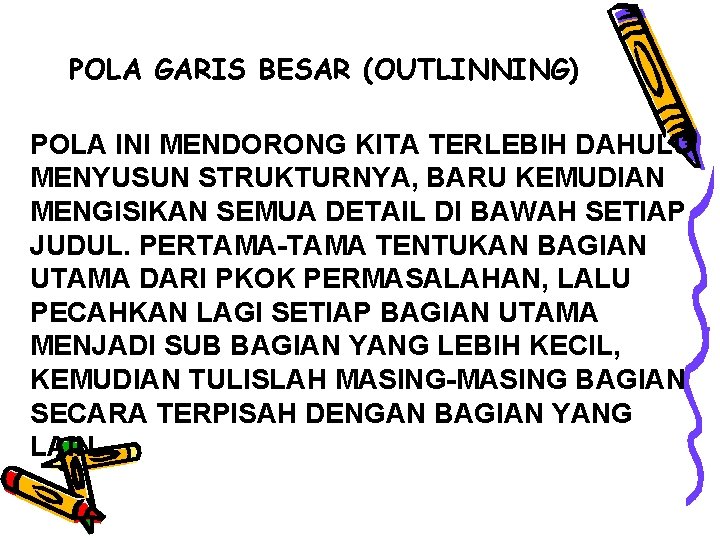 POLA GARIS BESAR (OUTLINNING) POLA INI MENDORONG KITA TERLEBIH DAHULU MENYUSUN STRUKTURNYA, BARU KEMUDIAN