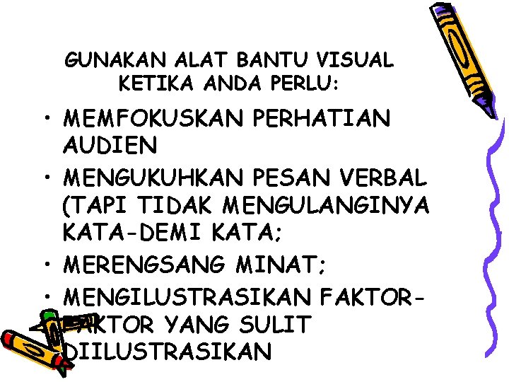 GUNAKAN ALAT BANTU VISUAL KETIKA ANDA PERLU: • MEMFOKUSKAN PERHATIAN AUDIEN • MENGUKUHKAN PESAN