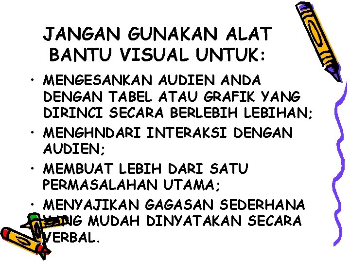 JANGAN GUNAKAN ALAT BANTU VISUAL UNTUK: • MENGESANKAN AUDIEN ANDA DENGAN TABEL ATAU GRAFIK