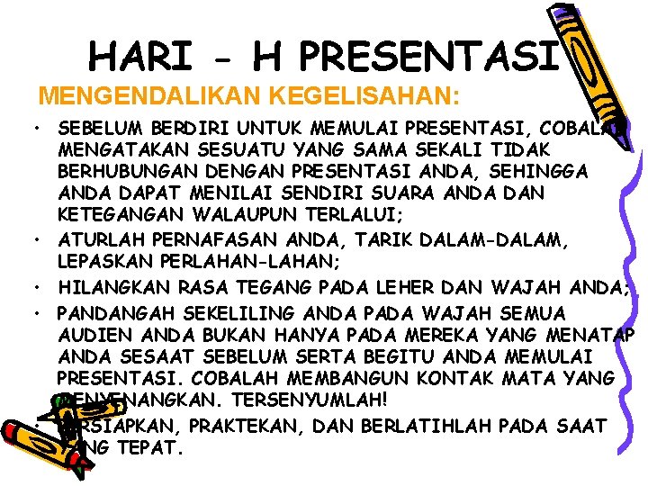 HARI - H PRESENTASI MENGENDALIKAN KEGELISAHAN: • SEBELUM BERDIRI UNTUK MEMULAI PRESENTASI, COBALAH MENGATAKAN