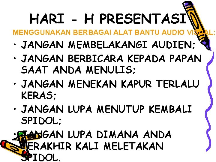 HARI - H PRESENTASI MENGGUNAKAN BERBAGAI ALAT BANTU AUDIO VISUAL: • JANGAN MEMBELAKANGI AUDIEN;