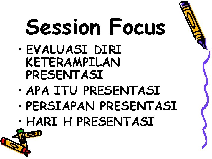 Session Focus • EVALUASI DIRI KETERAMPILAN PRESENTASI • APA ITU PRESENTASI • PERSIAPAN PRESENTASI