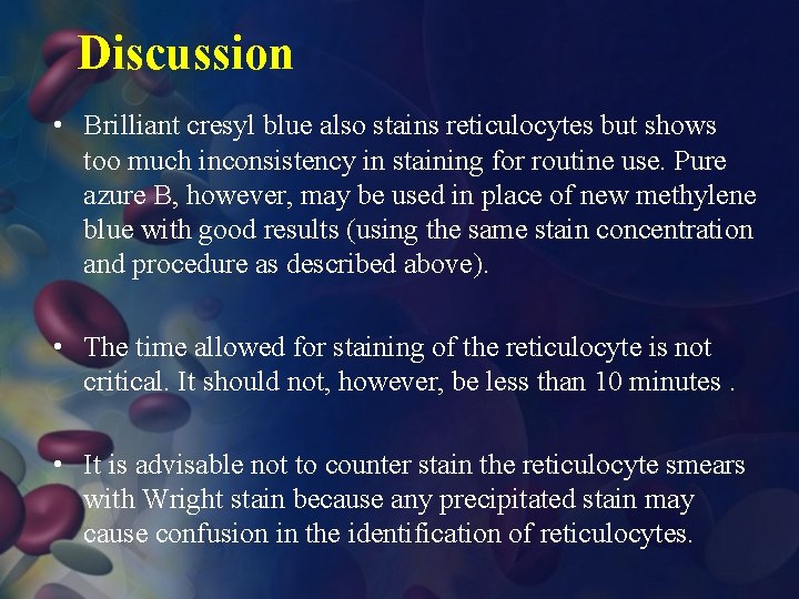 Discussion • Brilliant cresyl blue also stains reticulocytes but shows too much inconsistency in