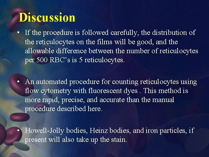 Discussion • If the procedure is followed carefully, the distribution of the reticulocytes on
