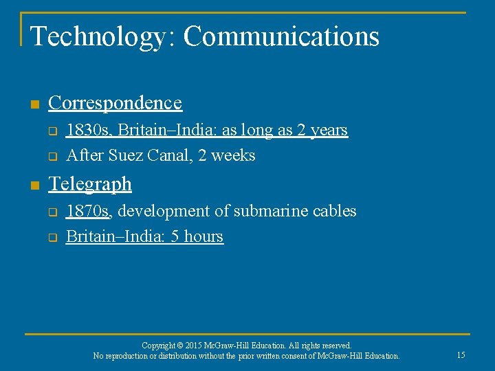Technology: Communications n Correspondence q q n 1830 s, Britain–India: as long as 2
