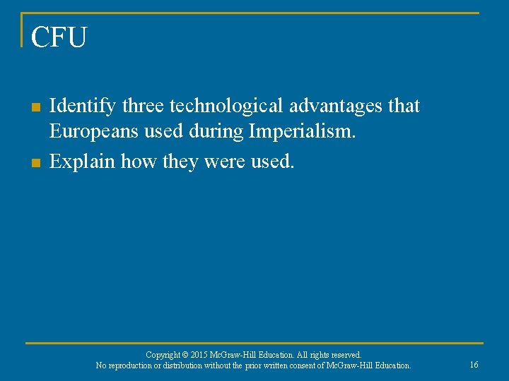 CFU n n Identify three technological advantages that Europeans used during Imperialism. Explain how