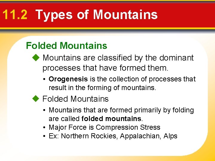 11. 2 Types of Mountains Folded Mountains are classified by the dominant processes that