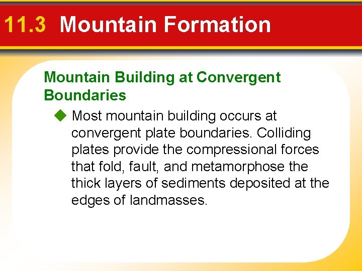11. 3 Mountain Formation Mountain Building at Convergent Boundaries Most mountain building occurs at