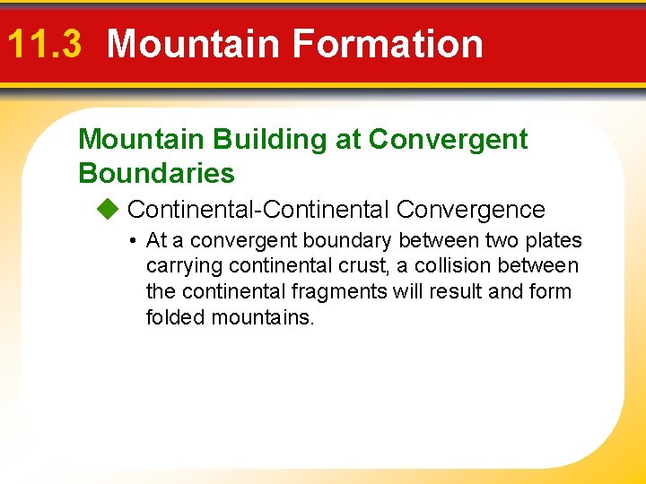 11. 3 Mountain Formation Mountain Building at Convergent Boundaries Continental-Continental Convergence • At a