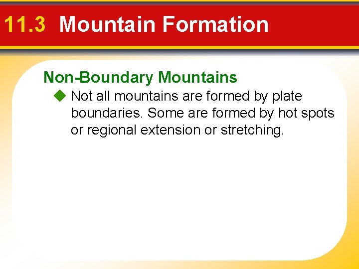 11. 3 Mountain Formation Non-Boundary Mountains Not all mountains are formed by plate boundaries.