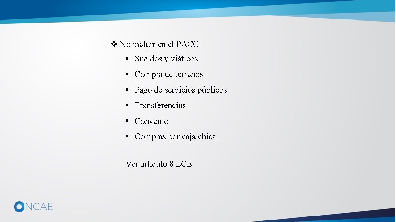 v No incluir en el PACC: § Sueldos y viáticos § Compra de terrenos