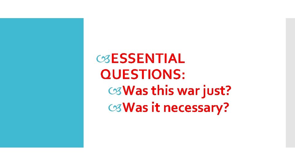  ESSENTIAL QUESTIONS: Was this war just? Was it necessary? 