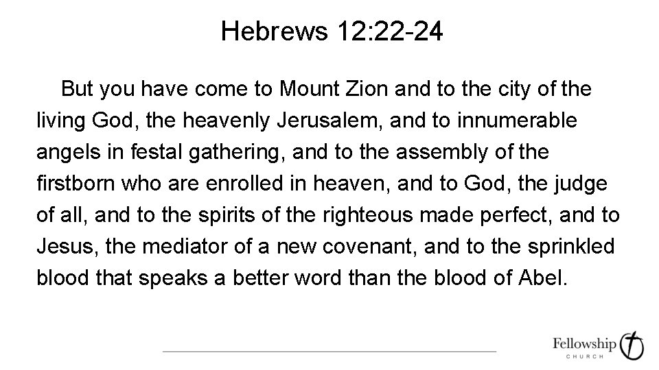 Hebrews 12: 22 -24 But you have come to Mount Zion and to the