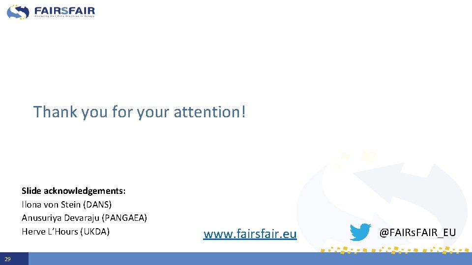 Thank you for your attention! Slide acknowledgements: Ilona von Stein (DANS) Anusuriya Devaraju (PANGAEA)