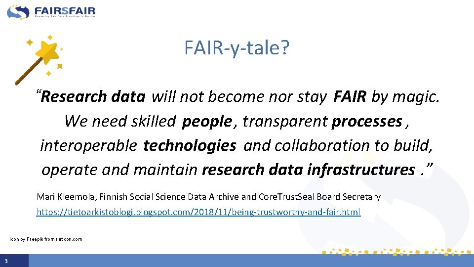 FAIR-y-tale? “Research data will not become nor stay FAIR by magic. We need skilled