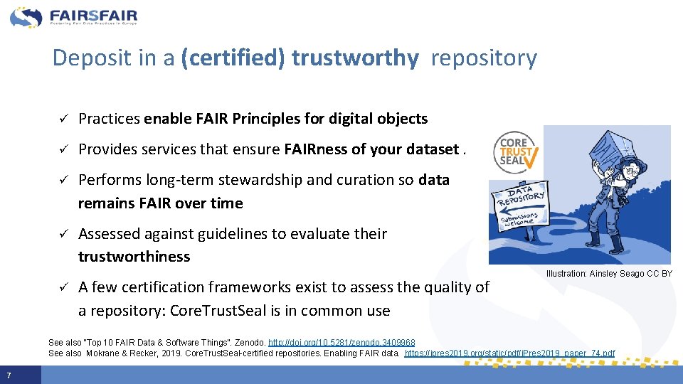 Deposit in a (certified) trustworthy repository ü Practices enable FAIR Principles for digital objects