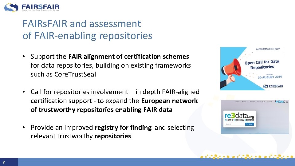 FAIRs. FAIR and assessment of FAIR-enabling repositories • Support the FAIR alignment of certification