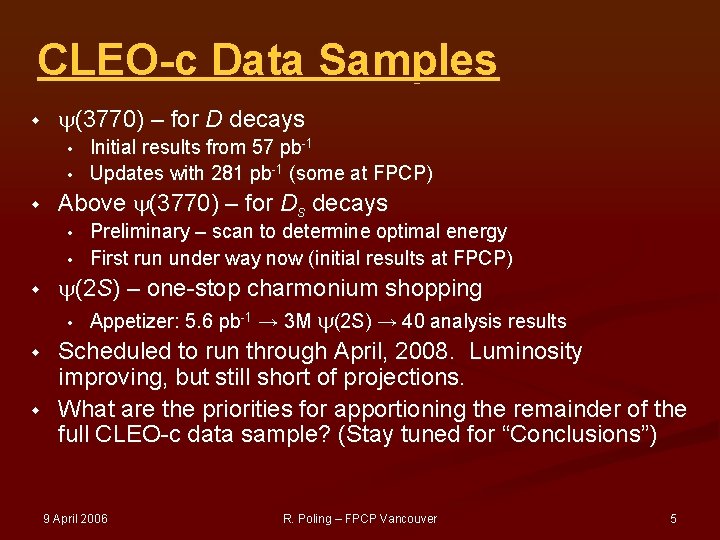 CLEO-c Data Samples w (3770) – for D decays • • w Above (3770)