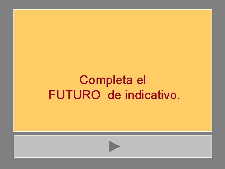 Completa el FUTURO de indicativo. 